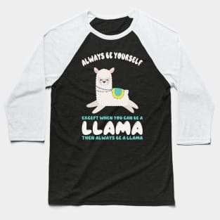 Always Be Yourself Except When You Can Be A Llama... Funny Llama Baseball T-Shirt